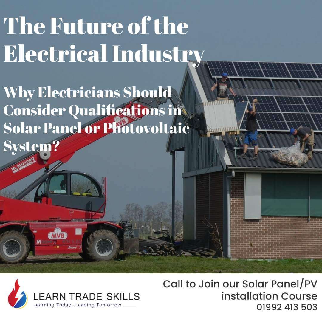 The Future of the Electrical Industry: Why Electricians Should Consider Qualifications in Solar Panel or Photovoltaic System