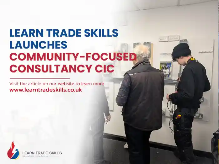 An electrical training session at Learn Trade Skills, showing a student in uniform being guided by an instructor, with wall-mounted electrical boards in the background. Overlay text announces the launch of the Community-Focused Consultancy CIC.